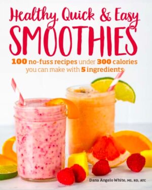 healthy quick and easy smoothies book by dana angelo white