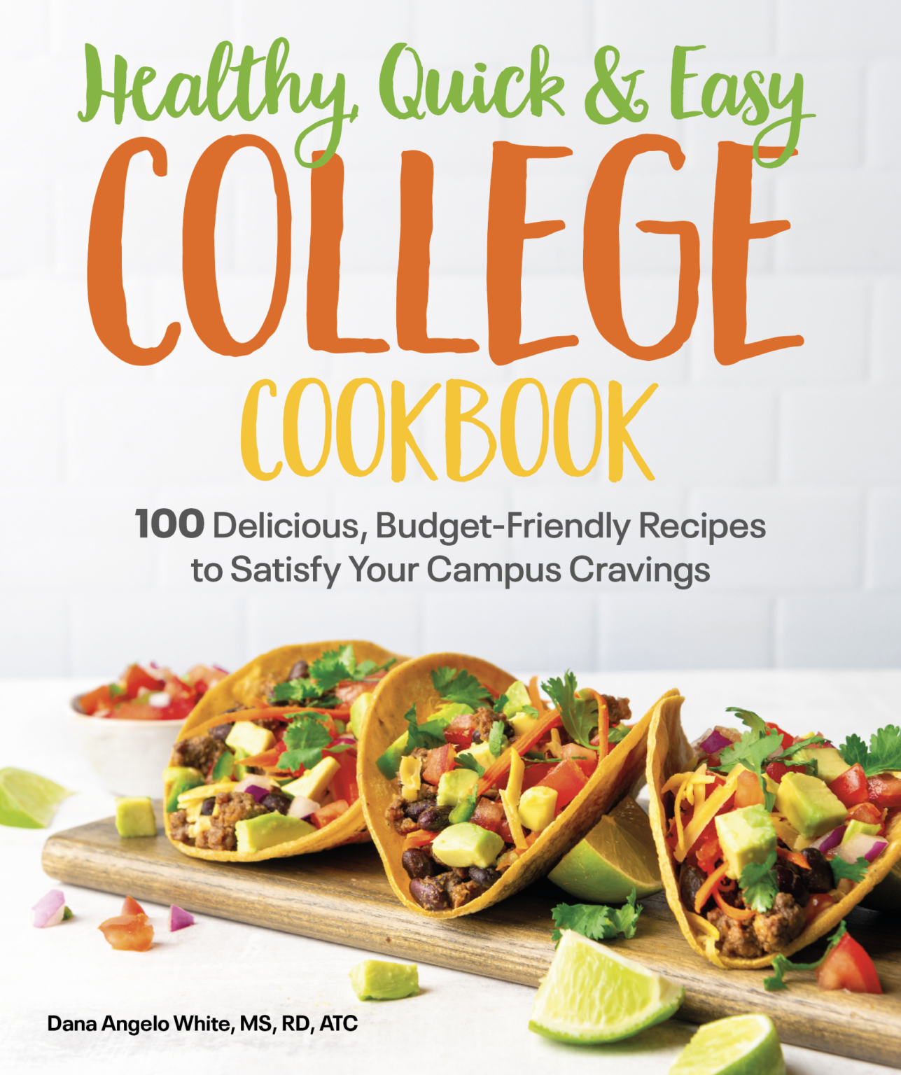 Healthy, Quick & Easy College Cookbook Dana White Nutrition